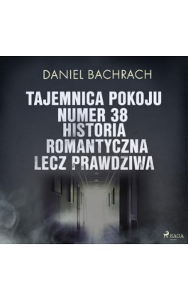 Tajemnica pokoju numer 38. Historia romantyczna, lecz prawdziwa - Daniel Bachrach - Audiobook - 9788726578621