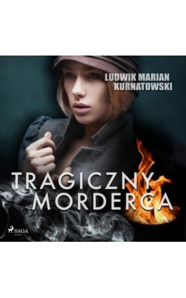 Tragiczny morderca - Ludwik Marian Kurnatowski - Audiobook - 9788726578997