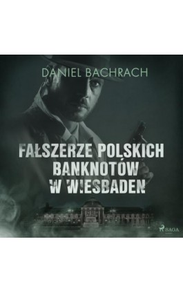 Fałszerze polskich banknotów w Wiesbaden - Daniel Bachrach - Audiobook - 9788726578706