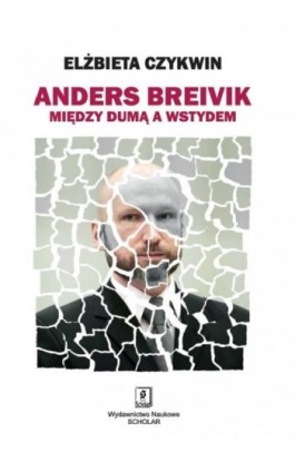 Anders Breivik. Między dumą a wstydem - Elżbieta Czykwin - Ebook - 978-83-65390-23-3