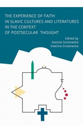 The Experience of Faith in Slavic Cultures and Literatures in the Context of Postsecular Thought - Ebook - 978-83-235-3717-5