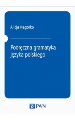 Podręczna gramatyka języka polskiego - Alicja Nagórko - Ebook - 978-83-01-16092-0