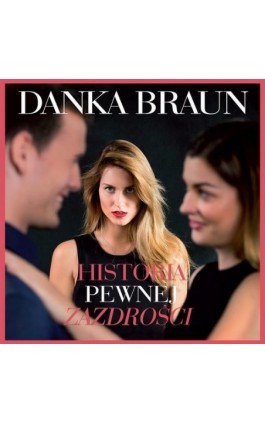 Historia pewnej zazdrości - Danka Braun - Audiobook - 978-83-65897-73-2