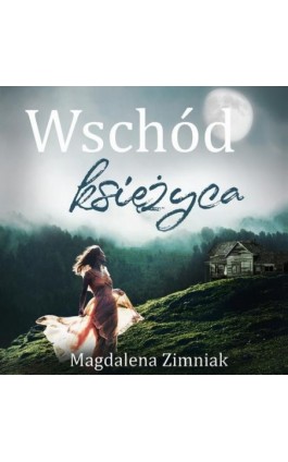 Wschód księżyca - Magdalena Zimniak - Audiobook - 978-83-65897-96-1
