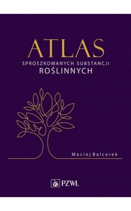 Atlas sproszkowanych substancji roślinnych - Maciej Balcerek - Ebook - 978-83-200-6045-4