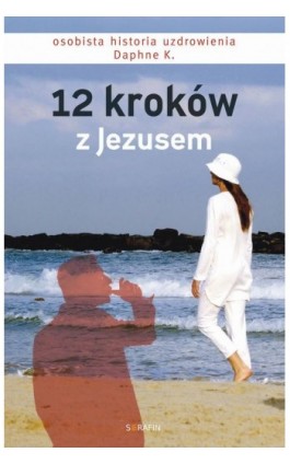 12 kroków z Jezusem - Daphne K. - Ebook - 978-83-958478-0-6