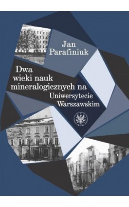 Dwa wieki nauk mineralogicznych na Uniwersytecie Warszawskim - Jan Parafiniuk - Ebook - 978-83-235-2413-7