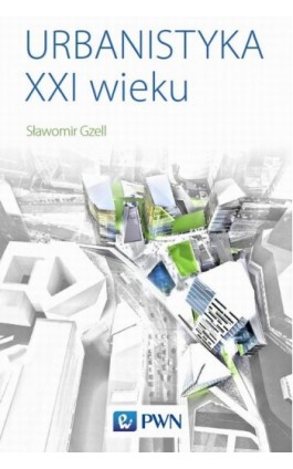 Urbanistyka XXI wieku - Sławomir Gzell - Ebook - 978-83-01-21193-6