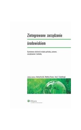 Zintegrowane zarządzanie środowiskiem. Systemowe zależności między polityką, prawem, zarządzaniem i techniką - Andrzej Kryński - Ebook - 978-83-264-5448-6
