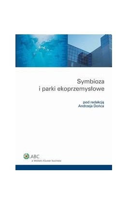 Symbioza i parki ekoprzemysłowe - Andrzej Doniec - Ebook - 978-83-264-0983-7