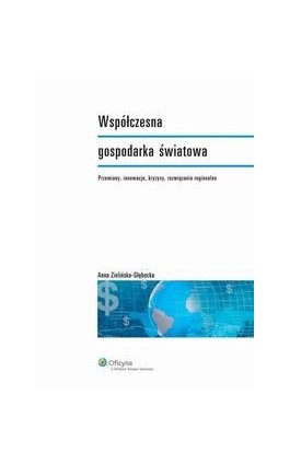 Współczesna gospodarka światowa - Anna Zielińska-Głębocka - Ebook - 978-83-264-4684-9
