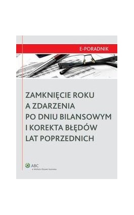 Zamknięcie roku a zdarzenia po dniu bilansowym i korekta błędów lat poprzednich - Iwona Michalska - Ebook - 978-83-264-4325-1