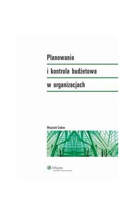 Planowanie i kontrola budżetowa w organizacjach - Wojciech Czakon - Ebook - 978-83-264-3527-0