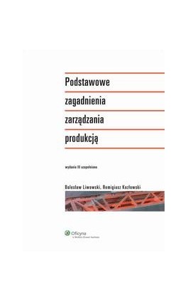 Podstawowe zagadnienia zarządzania produkcją - Bolesław Liwowski - Ebook - 978-83-264-2218-8