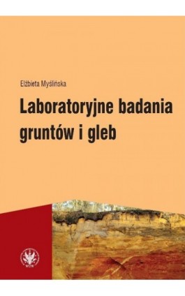 Laboratoryjne badania gruntów i gleb (wydanie 3) - Elżbieta Myślińska - Ebook - 978-83-235-2524-0