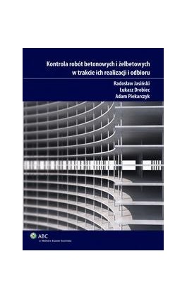 Kontrola robót betonowych i żelbetowych w trakcie ich realizacji i odbioru - Łukasz Drobiec - Ebook - 978-83-264-0840-3