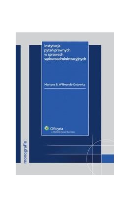 Instytucja pytań prawnych w sprawach sądowoadministracyjnych - Martyna B. Wilbrandt-Gotowicz - Ebook - 978-83-264-1869-3