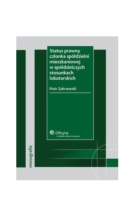 Status prawny członka spółdzielni mieszkaniowej w spółdzielczych stosunkach lokatorskich - Piotr Zakrzewski - Ebook - 978-83-264-2023-8