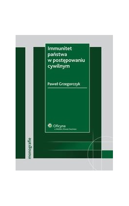 Immunitet państwa w postępowaniu cywilnym - Paweł Grzegorczyk - Ebook - 978-83-264-0842-7