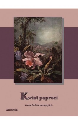 Kwiat paproci i inne baśnie europejskie - Praca zbiorowa - Ebook - 978-83-7950-038-3