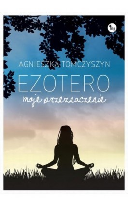 Ezotero Moje przeznaczenie - Agnieszka Tomczyszyn - Ebook - 978-83-7779-363-3