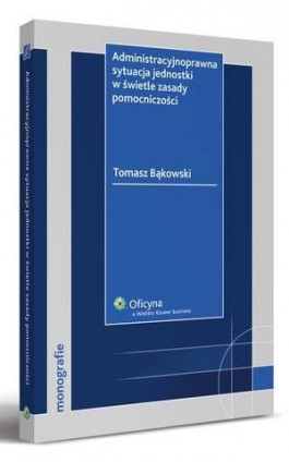 Administracyjnoprawna sytuacja jednostki w świetle zasady pomocniczości - Tomasz Bąkowski - Ebook - 978-83-264-1828-0