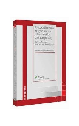 Polityka pieniężna nowych państw członkowskich Unii Europejskiej - Wiesława Przybylska-Kapuścińska - Ebook - 978-83-264-1943-0