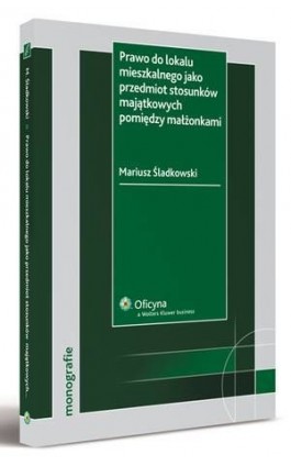 Prawo do lokalu mieszkalnego jako przedmiot stosunków majątkowych pomiędzy małżonkami - Mariusz Śladkowski - Ebook - 978-83-264-3008-4