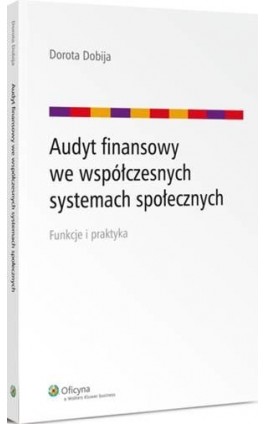 Audyt finansowy we współczesnych systemach społecznych - Dorota Dobija - Ebook - 978-83-264-7620-4