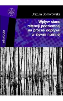 Wpływ stanu retencji podziemnej na proces odpływu w zlewni nizinnej - Urszula Somorowska - Ebook - 978-83-235-2858-6