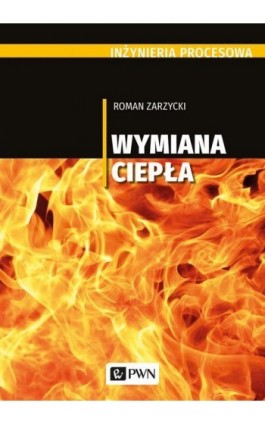 Inżynieria procesowa. Wymiana ciepła - Roman Zarzycki - Ebook - 978-83-01-21221-6
