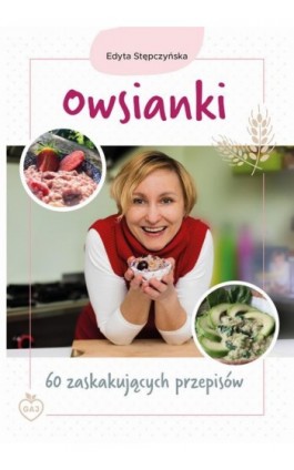 Owsianki. 60 zaskakujących przepisów - Edyta Stępczyńska - Ebook - 978-83-63537-64-7