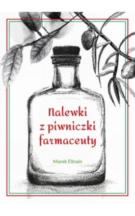 Nalewki z piwniczki farmaceuty - Marek Ellnain - Ebook - 978-83-63537-68-5