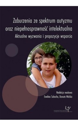 Zaburzenia ze spektrum autyzmu oraz niepełnosprawność intelektualna. Aktualne wyzwania i propozycje wsparcia - Ebook - 978-83-8084-486-5