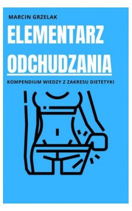 Elementarz odchudzania - Marcin Grzelak - Ebook - 978-83-957932-0-2