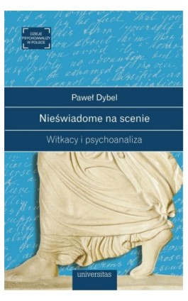 Nieświadome na scenie Witkacy i psychoanaliza - Paweł Dybel - Ebook - 978-83-242-6457-5