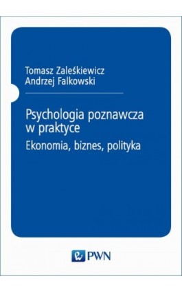 Psychologia poznawcza w praktyce. Ekonomia, biznes, polityka - Ebook - 978-83-01-16728-8