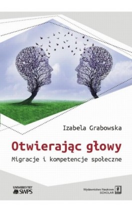 Otwierając głowy. Migracje i kompetencje społeczne - Izabela Grabowska - Ebook - 978-83-65390-24-0