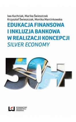 Edukacja finansowa i inkluzja bankowa w realizacji koncepcji Silver Economy - Iwa Kuchciak - Ebook - 978-83-7969-774-8