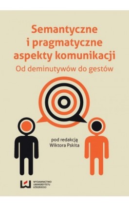 Semantyczne i pragmatyczne aspekty komunikacji. Od deminutywów do gestów - Ebook - 978-83-7969-541-6