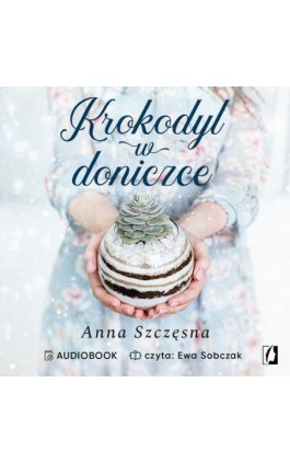 Krokodyl w doniczce - Anna Szczęsna - Audiobook - 978-83-66611-97-9
