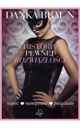 Historia pewnej rozwiązłości - Danka Braun - Ebook - 978-83-65223-49-4