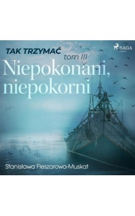 Tak trzymać tom 3: Niepokonani, niepokorni - Stanisława Fleszarowa-Muskat - Audiobook - 9788726443134