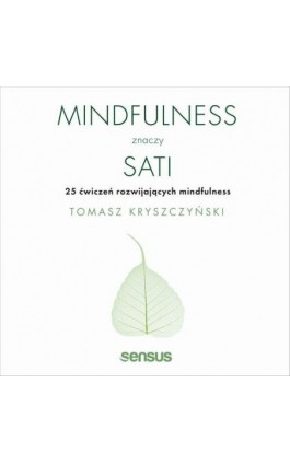 Mindfulness znaczy sati. 25 ćwiczeń rozwijających mindfulness - Tomasz Kryszczyński - Audiobook - 978-83-283-7043-2