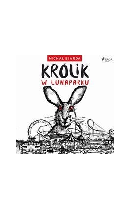 Królik w Lunaparku - Michał Biarda - Audiobook - 9788726594324