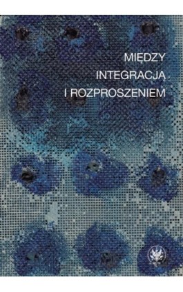 Między integracją i rozproszeniem - Ebook - 978-83-235-3675-8
