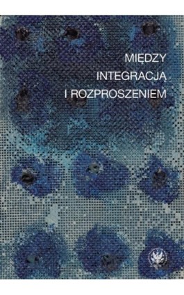 Między integracją i rozproszeniem - Ebook - 978-83-235-3675-8