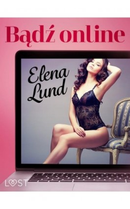 Bądź online – opowiadanie erotyczne - Elena Lund - Ebook - 9788726206067