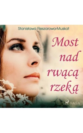 Most nad rwącą rzeką - Stanisława Fleszarowa-Muskat - Audiobook - 9788726443110