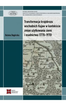 Transformacja krajobrazu wschodnich Kujaw w kontekście zmian użytkowania ziemi i osadnictwa (1770-1970) - Bożena Degórska - Ebook - 978-83-7963-029-5